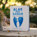 Alas para sanar: Sanando el alma desde el hogar
